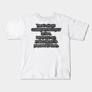 Consequences Kids T-Shirt